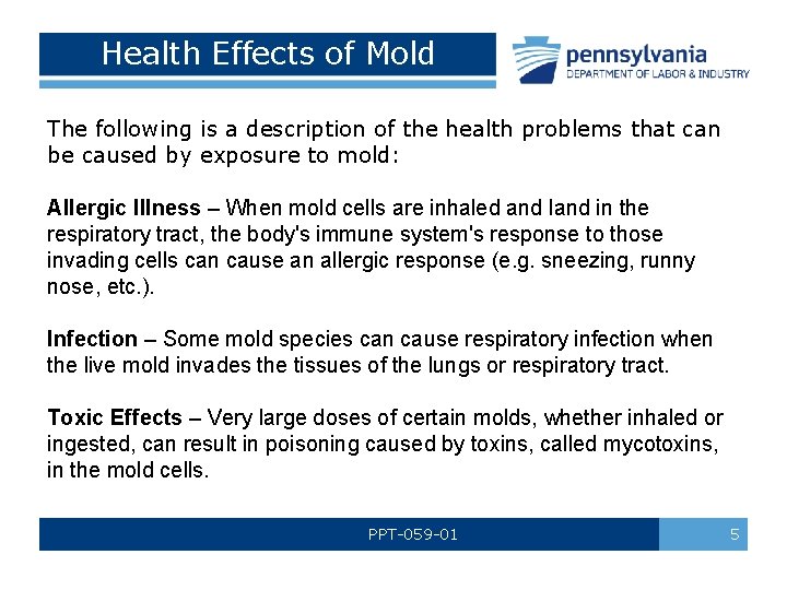 Health Effects of Mold The following is a description of the health problems that