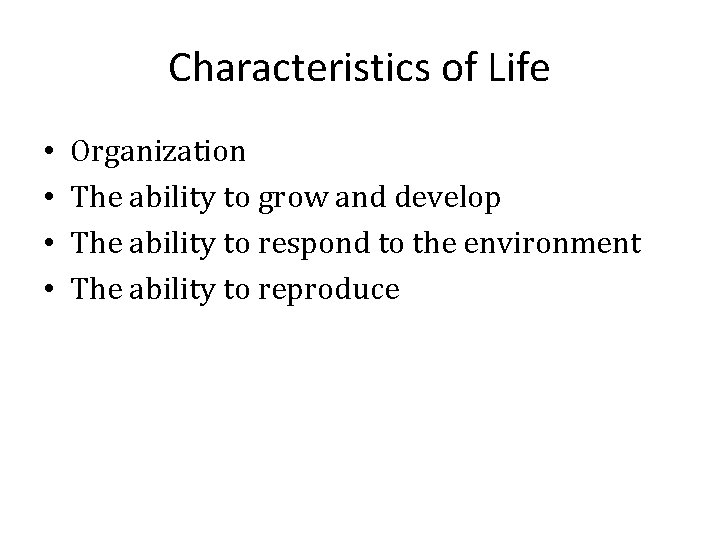 Characteristics of Life • • Organization The ability to grow and develop The ability