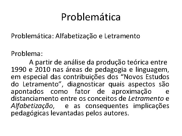 Problemática: Alfabetização e Letramento Problema: A partir de análise da produção teórica entre 1990