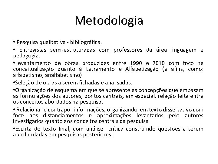 Metodologia • Pesquisa qualitativa - bibliográfica. • Entrevistas semi-estruturadas com professores da área linguagem