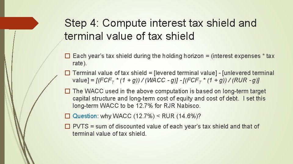 Step 4: Compute interest tax shield and terminal value of tax shield � Each