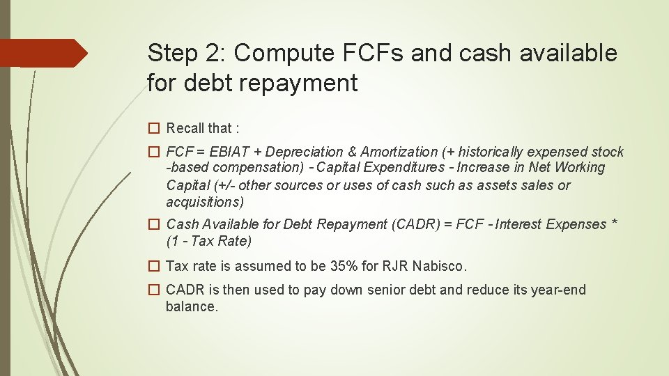 Step 2: Compute FCFs and cash available for debt repayment � Recall that :