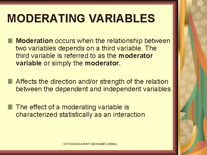 MODERATING VARIABLES Moderation occurs when the relationship between two variables depends on a third