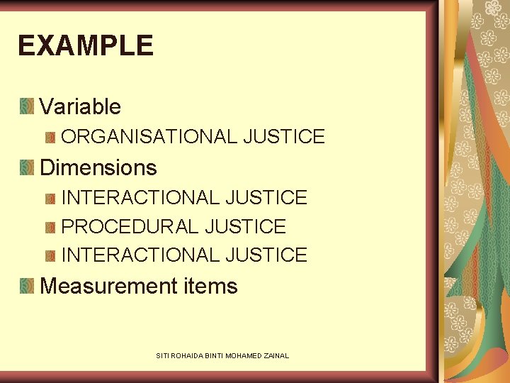 EXAMPLE Variable ORGANISATIONAL JUSTICE Dimensions INTERACTIONAL JUSTICE PROCEDURAL JUSTICE INTERACTIONAL JUSTICE Measurement items SITI