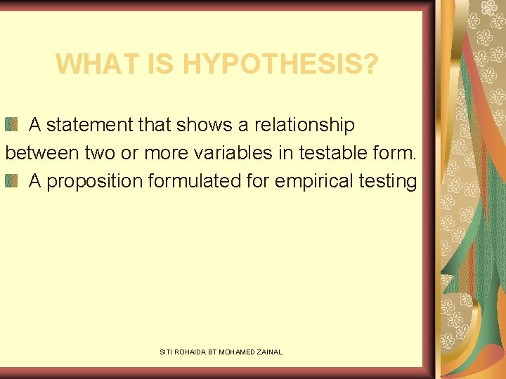 WHAT IS HYPOTHESIS? A statement that shows a relationship between two or more variables