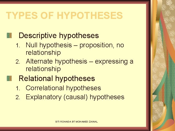 TYPES OF HYPOTHESES Descriptive hypotheses Null hypothesis – proposition, no relationship 2. Alternate hypothesis