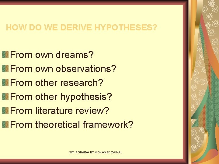HOW DO WE DERIVE HYPOTHESES? From own dreams? From own observations? From other research?
