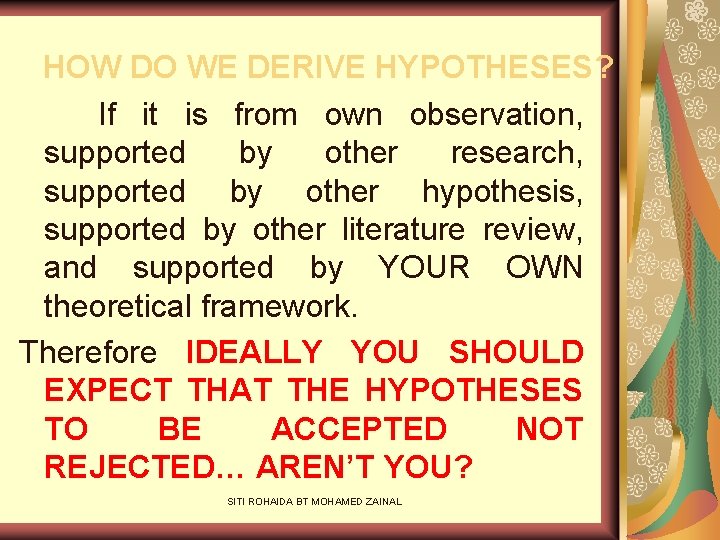 HOW DO WE DERIVE HYPOTHESES? If it is from own observation, supported by other