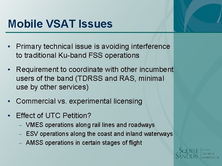 Mobile VSAT Issues • Primary technical issue is avoiding interference to traditional Ku-band FSS