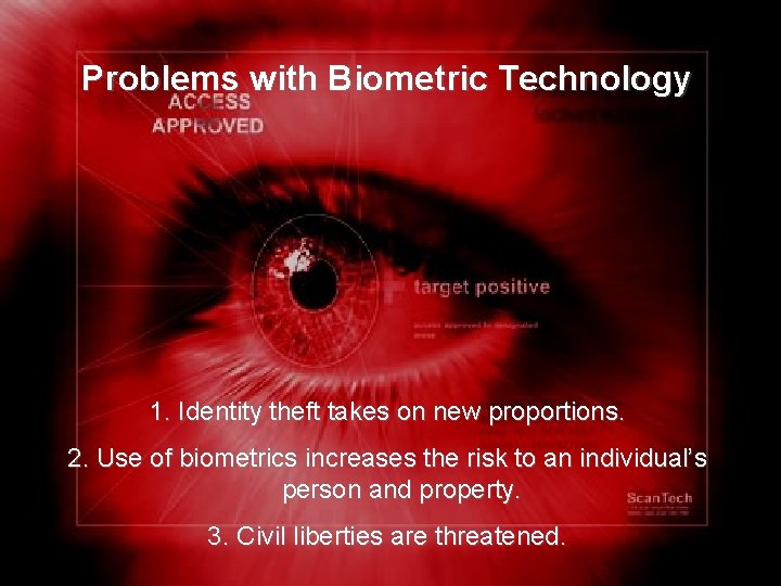 Problems with Biometric Technology 1. Identity theft takes on new proportions. 2. Use of