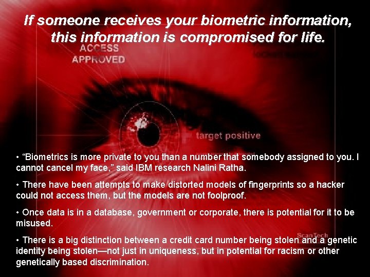If someone receives your biometric information, this information is compromised for life. • “Biometrics