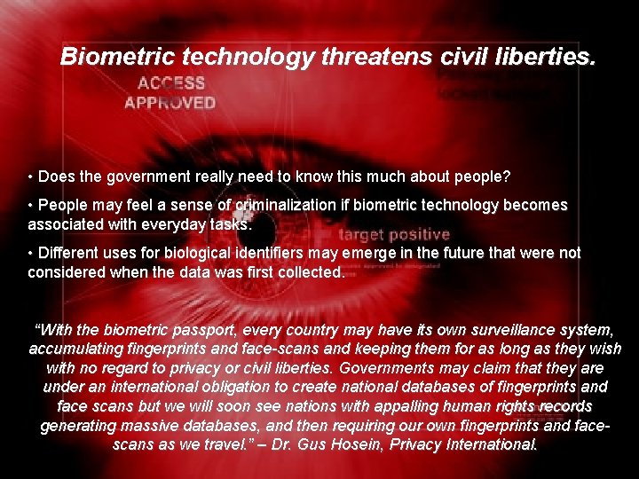 Biometric technology threatens civil liberties. • Does the government really need to know this