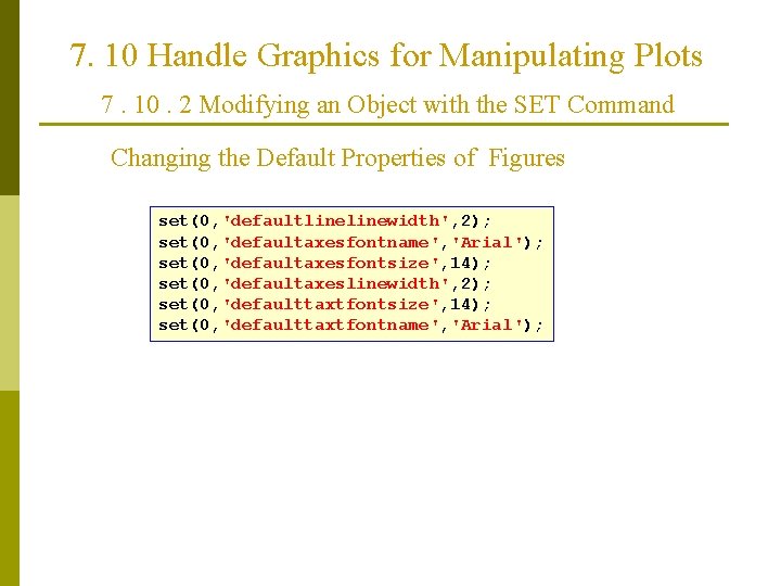 7. 10 Handle Graphics for Manipulating Plots 7. 10. 2 Modifying an Object with 7. 10 Handle Graphics for Manipulating Plots 7. 10. 2 Modifying an Object with
