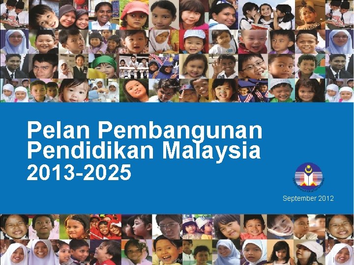 Pelan Pembangunan Pendidikan Malaysia 2013 -2025 September 2012 PMO KPM | 0 
