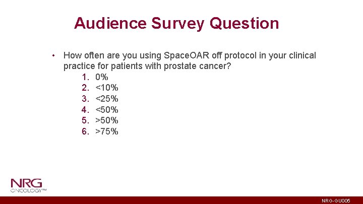 Audience Survey Question • How often are you using Space. OAR off protocol in