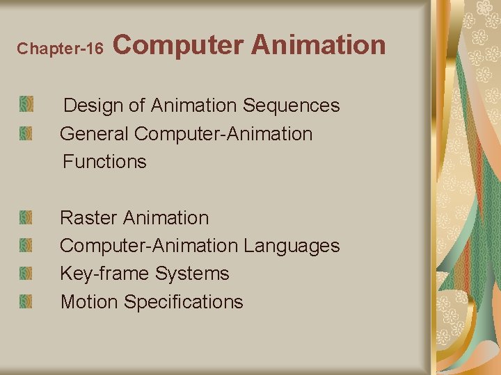 Chapter-16 Computer Animation Design of Animation Sequences General Computer-Animation Functions Raster Animation Computer-Animation Languages Chapter-16 Computer Animation Design of Animation Sequences General Computer-Animation Functions Raster Animation Computer-Animation Languages
