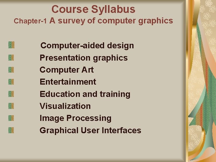 Course Syllabus Chapter-1 A survey of computer graphics Computer-aided design Presentation graphics Computer Art