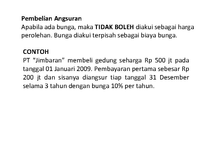 Pembelian Angsuran Apabila ada bunga, maka TIDAK BOLEH diakui sebagai harga perolehan. Bunga diakui