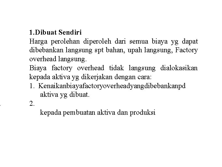 a 1. Dibuat Sendiri Harga perolehan diperoleh dari semua biaya yg dapat dibebankan langsung