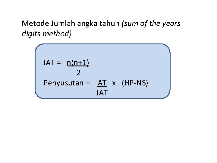 Metode Jumlah angka tahun (sum of the years digits method) JAT = n(n+1) 2