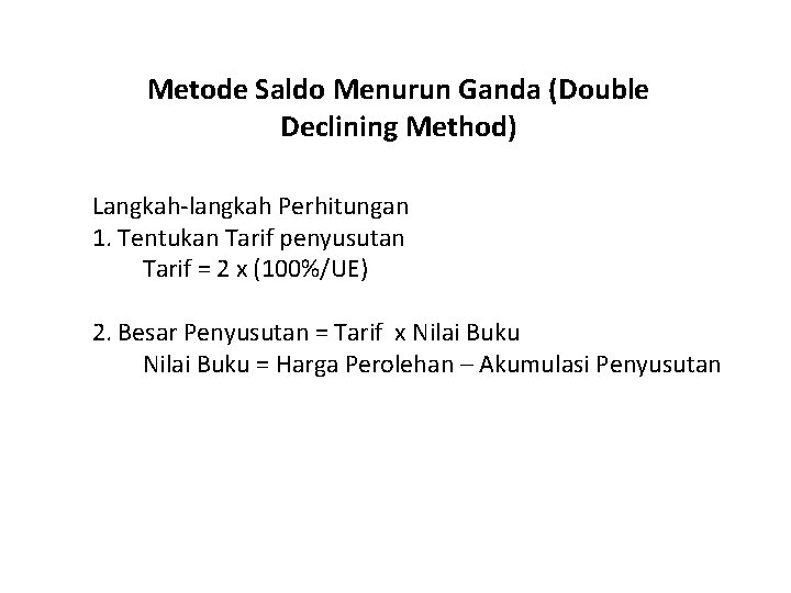 Metode Saldo Menurun Ganda (Double Declining Method) Langkah-langkah Perhitungan 1. Tentukan Tarif penyusutan Tarif