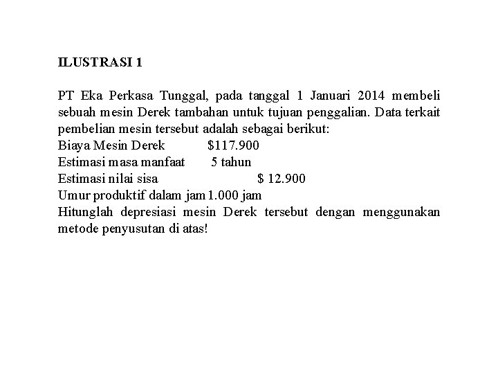 ILUSTRASI 1 PT Eka Perkasa Tunggal, pada tanggal 1 Januari 2014 membeli sebuah mesin