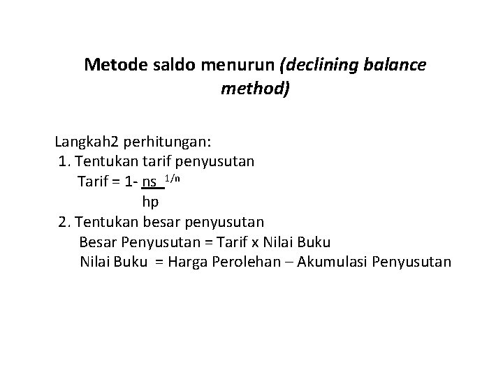 Metode saldo menurun (declining balance method) Langkah 2 perhitungan: 1. Tentukan tarif penyusutan Tarif