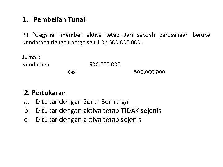 1. Pembelian Tunai PT “Gegana” membeli aktiva tetap dari sebuah perusahaan berupa Kendaraan dengan