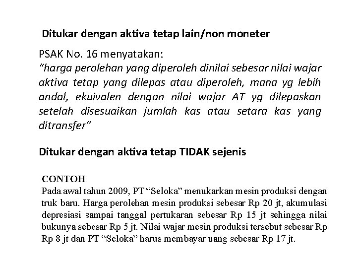 Ditukar dengan aktiva tetap lain/non moneter PSAK No. 16 menyatakan: “harga perolehan yang diperoleh