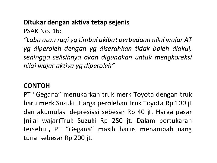 Ditukar dengan aktiva tetap sejenis PSAK No. 16: “Laba atau rugi yg timbul akibat