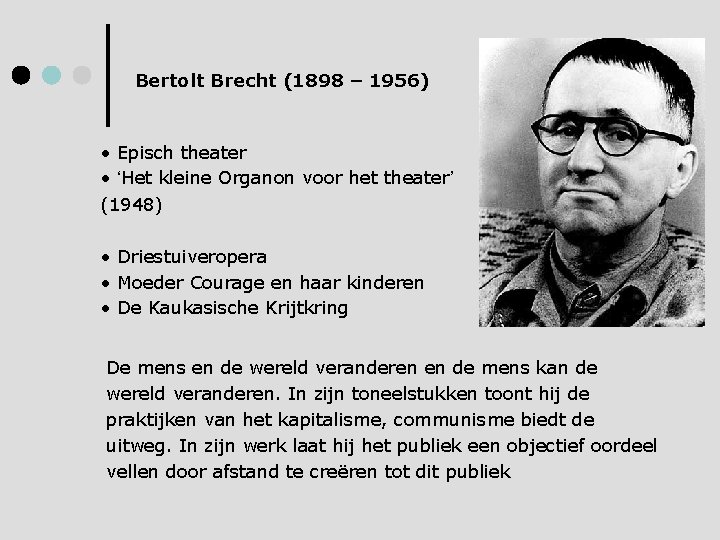 Bertolt Brecht (1898 – 1956) • Episch theater • ‘Het kleine Organon voor het