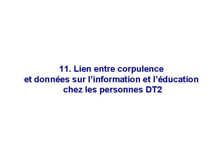 11. Lien entre corpulence et données sur l’information et l’éducation chez les personnes DT
