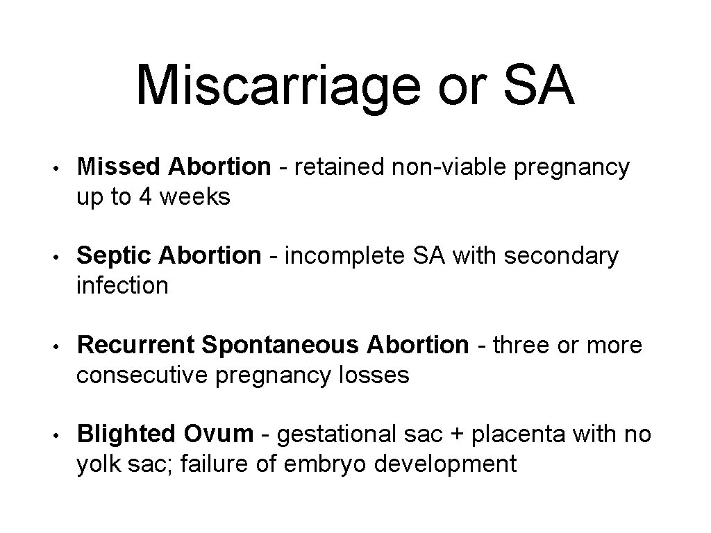 Miscarriage or SA • Missed Abortion - retained non-viable pregnancy up to 4 weeks