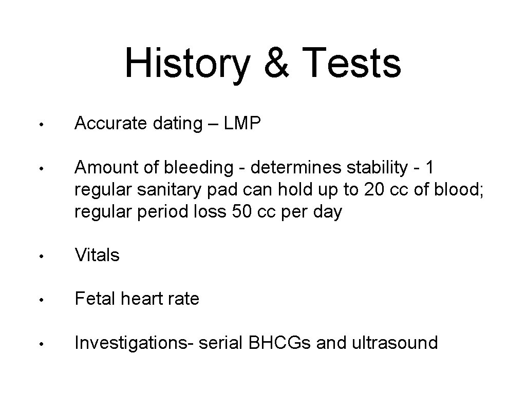 History & Tests • Accurate dating – LMP • Amount of bleeding - determines
