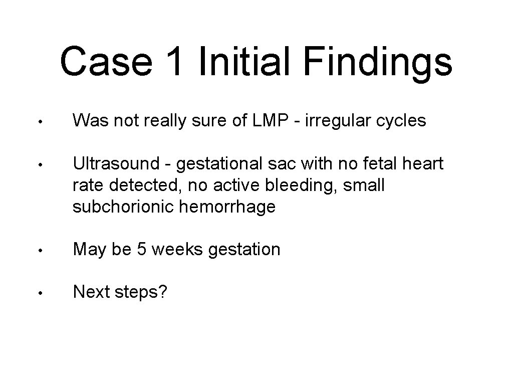 Case 1 Initial Findings • Was not really sure of LMP - irregular cycles