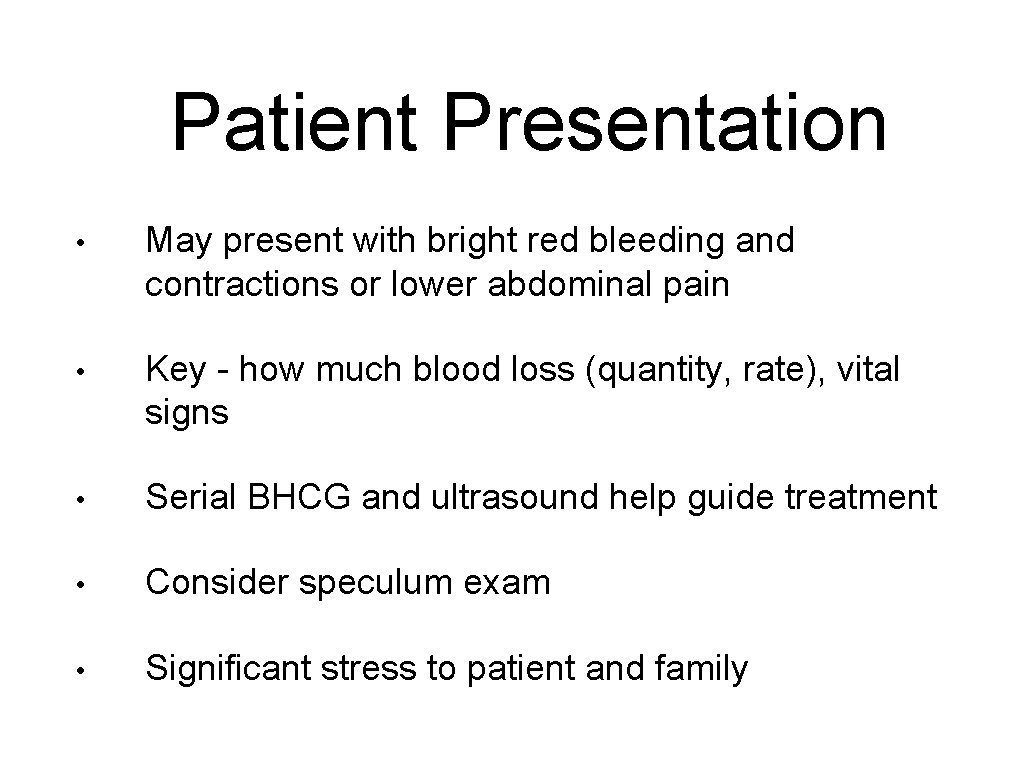 Patient Presentation • May present with bright red bleeding and contractions or lower abdominal