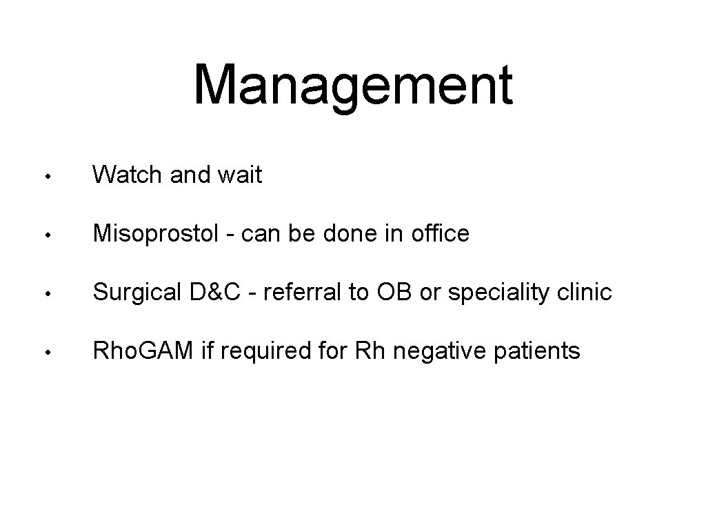 Management • Watch and wait • Misoprostol - can be done in office •