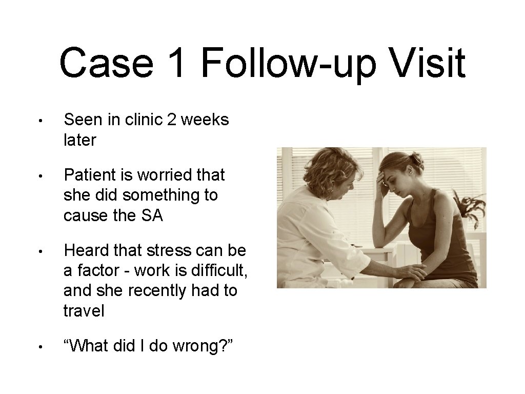 Case 1 Follow-up Visit • Seen in clinic 2 weeks later • Patient is