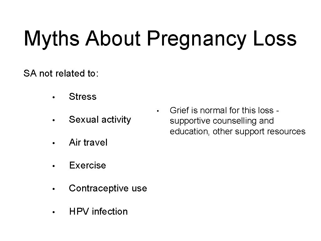 Myths About Pregnancy Loss SA not related to: • Stress • Sexual activity •