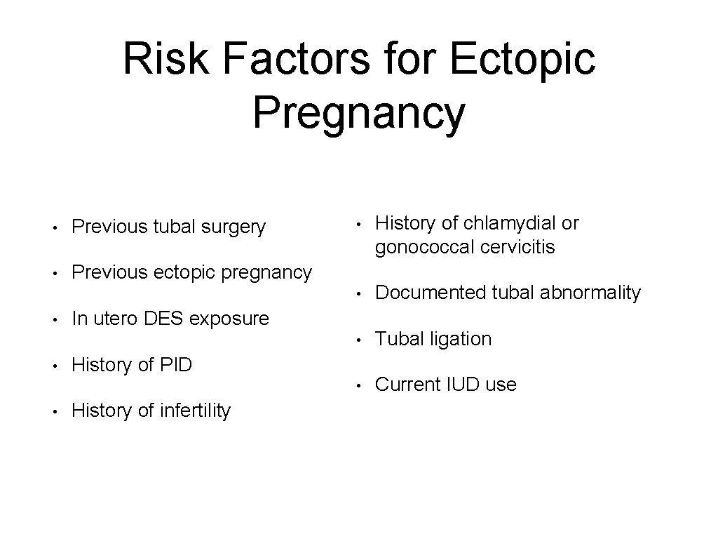Risk Factors for Ectopic Pregnancy • Previous tubal surgery • Previous ectopic pregnancy •