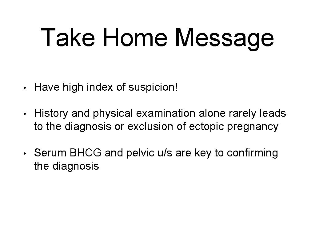 Take Home Message • Have high index of suspicion! • History and physical examination