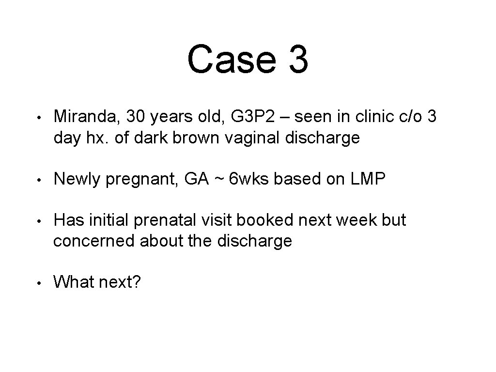 Case 3 • Miranda, 30 years old, G 3 P 2 – seen in