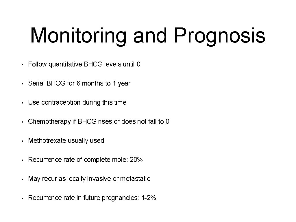 Monitoring and Prognosis • Follow quantitative BHCG levels until 0 • Serial BHCG for