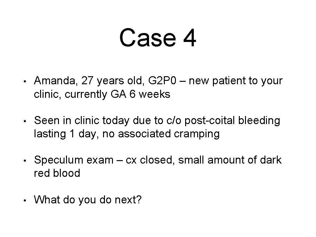 Case 4 • Amanda, 27 years old, G 2 P 0 – new patient