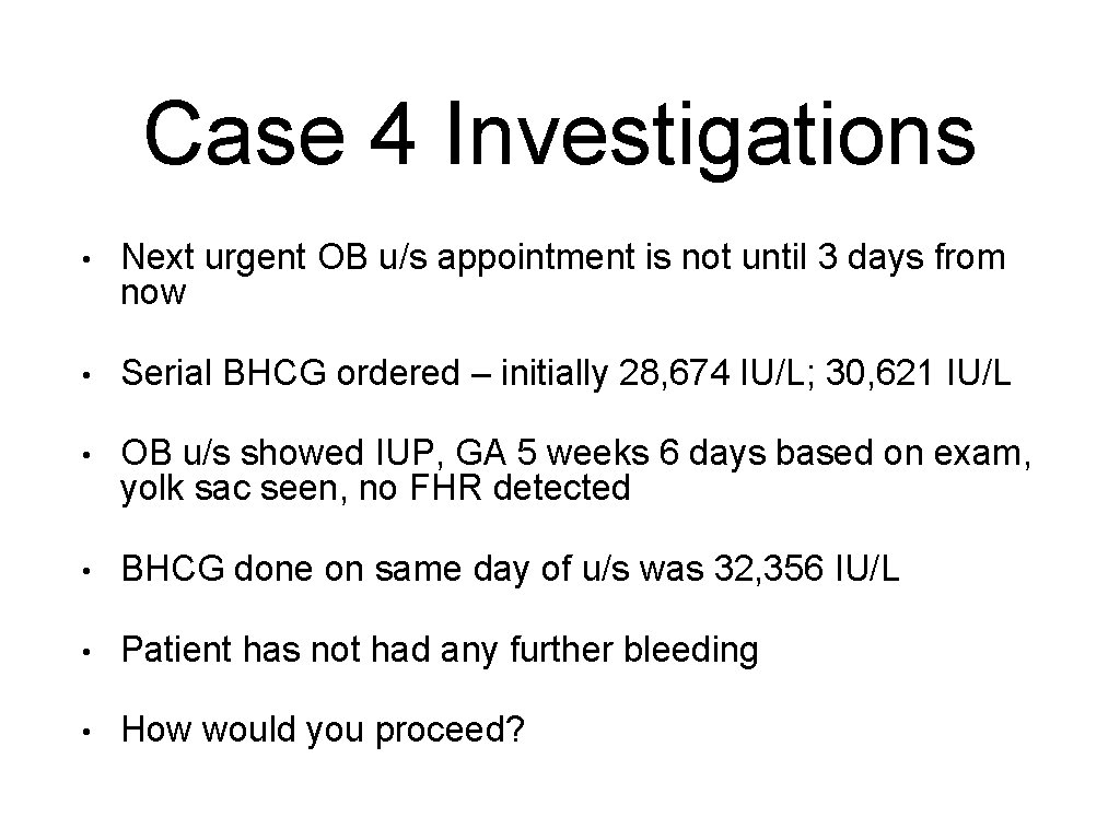 Case 4 Investigations • Next urgent OB u/s appointment is not until 3 days