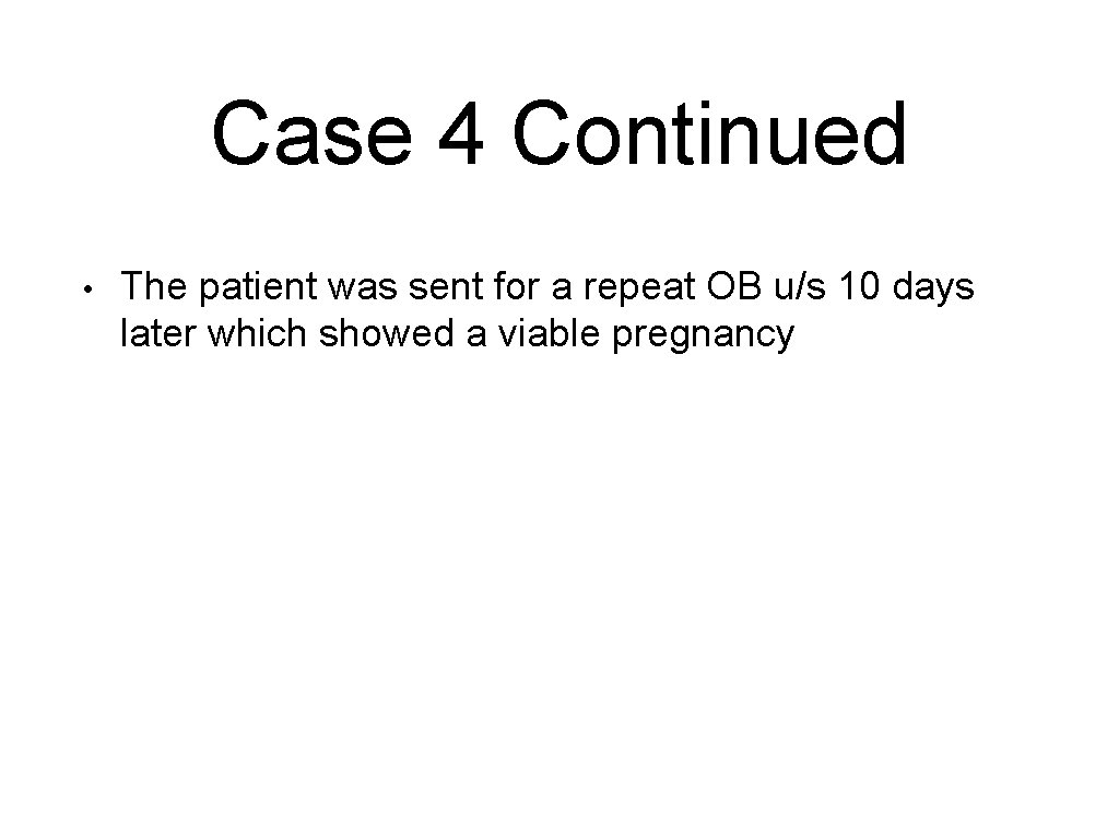 Case 4 Continued • The patient was sent for a repeat OB u/s 10