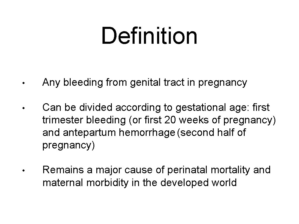 Definition • Any bleeding from genital tract in pregnancy • Can be divided according