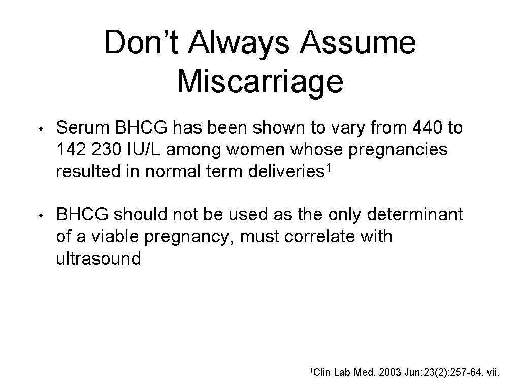 Don’t Always Assume Miscarriage • Serum BHCG has been shown to vary from 440