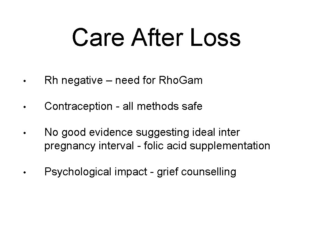 Care After Loss • Rh negative – need for Rho. Gam • Contraception -