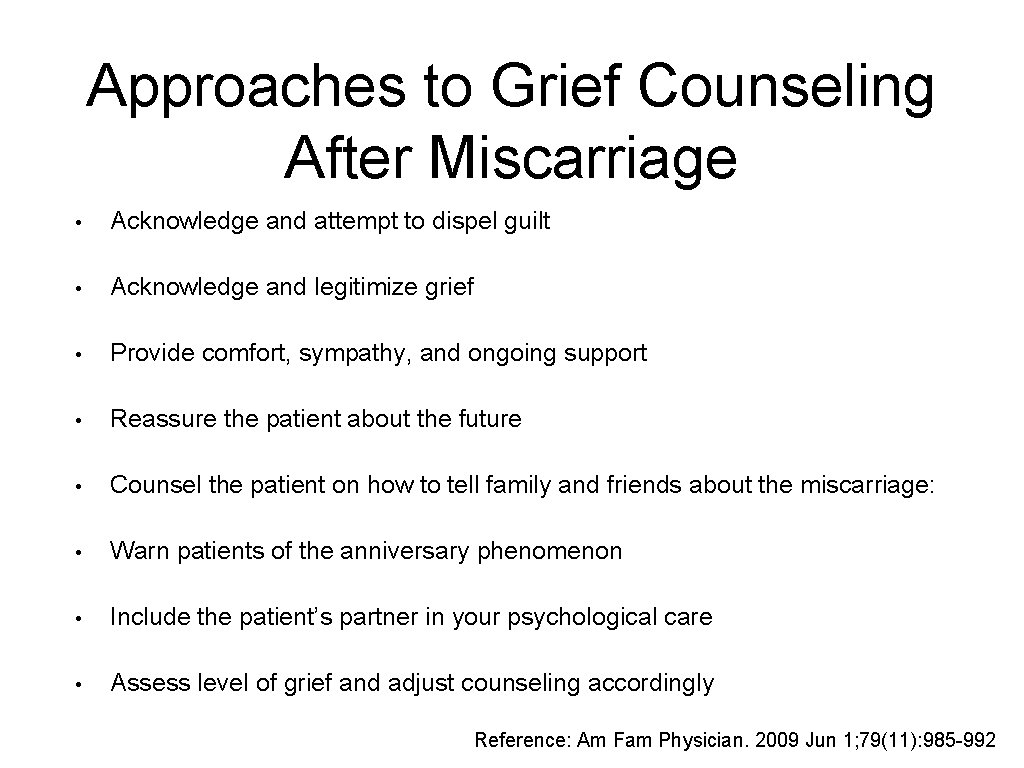 Approaches to Grief Counseling After Miscarriage • Acknowledge and attempt to dispel guilt •